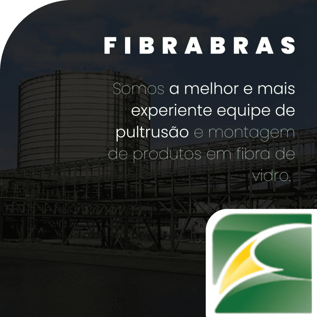 FIBRABRAS a melhor e mais experiente equipe de pultrusão e montagem de produtos em fibra de vidro.